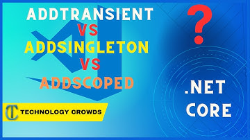 Difference between AddSingleton vs AddScoped vs AddTransient ♥