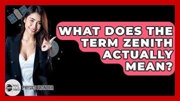 What Does The Term Zenith Actually Mean? - Physics Frontier