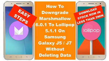 Downgrade Marshmallow 6.0.1 To Lollipop 5.1.1 On Samsung Galaxy J5 / J7 - Without Deleting Data
