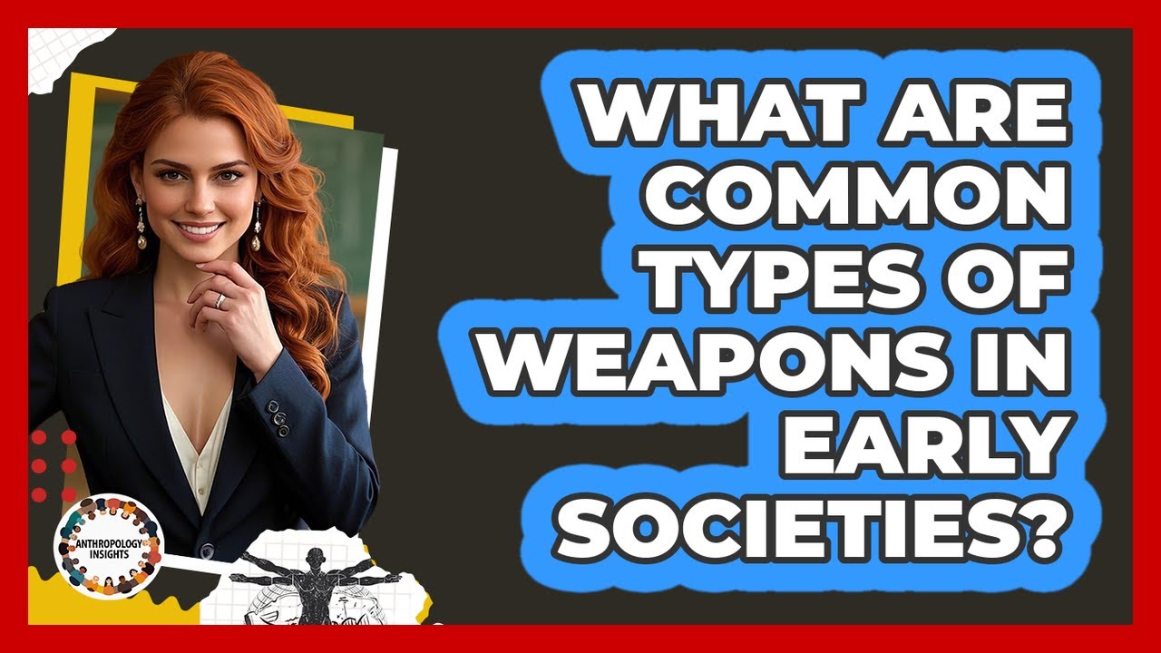 What Are Common Types Of Weapons In Early Societies?