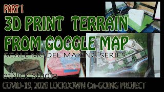 Part 1: 3D Print Terrain from Google Map ( etNick's Scale Model making series )