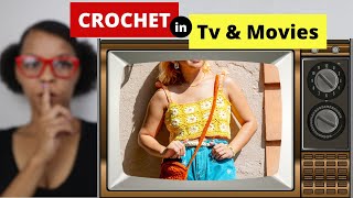 Crochet in Film Part 1: Favorite Tv Shows & Movies