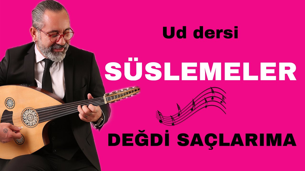 SÜSLEMELER - DEĞDİ SAÇLARIMA BAHAR GÜLLERİ ARANAĞME- UD DERSİ 260
