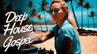 Best Deep House Gospel - House Gospel - EDM Gospel - Eletro Gospel - Remix Gospel