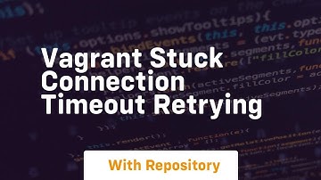 vagrant stuck connection timeout retrying