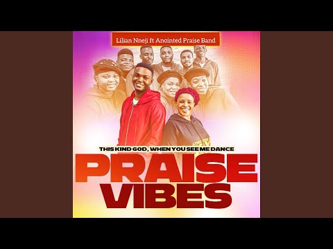 This Kind God, When You see me dance Praise Vibes (feat. Anointed Praise Band)