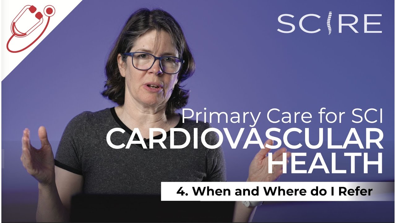 Primary Care and SCI - Cardiovascular Health: 4. When (and Where) Do I Refer My Patients with SCI