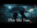 Phir Bhi Tum Romantic Sad Hindi Song Original Bollywood Style Track рџЋ Sadromanticsong Phir Bhi Tum Romantic Sad Hindi Song Original Bollywood Style Track рџЋ Sadromanticsong