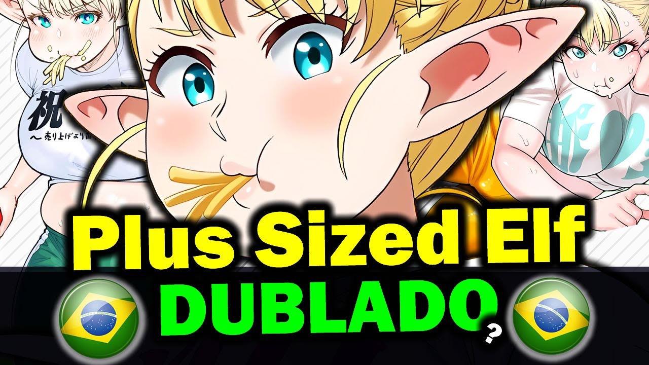 Anime Plus Sized Elf Dublado ? A Elf Corpulenta tá