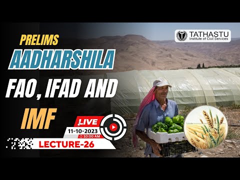 Lecture- 26 | FAO, IFAD And IMF | Aadharshila #upscprelims2024 #tathastuics