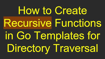 How to Create Recursive Functions in Go Templates for Directory Traversal