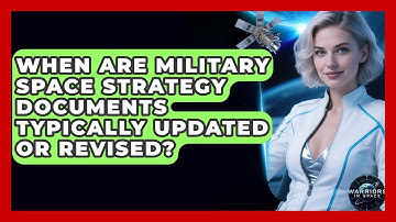 When Are Military Space Strategy Documents Typically Updated or Revised? - Warriors In Space