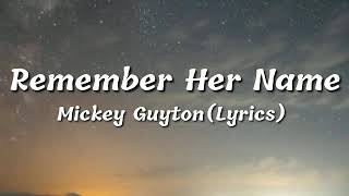 REMEMBER HER NAME - MICKEY GUYTON (LYRICS)