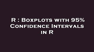 R : Boxplots with 95% Confidence Intervals in R