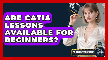 Are CATIA Lessons Available for Beginners? - Your Engineering Future
