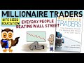 MILLIONAIRE TRADERS - How Everyday People Are Beating Wall Street At Its Own Game.