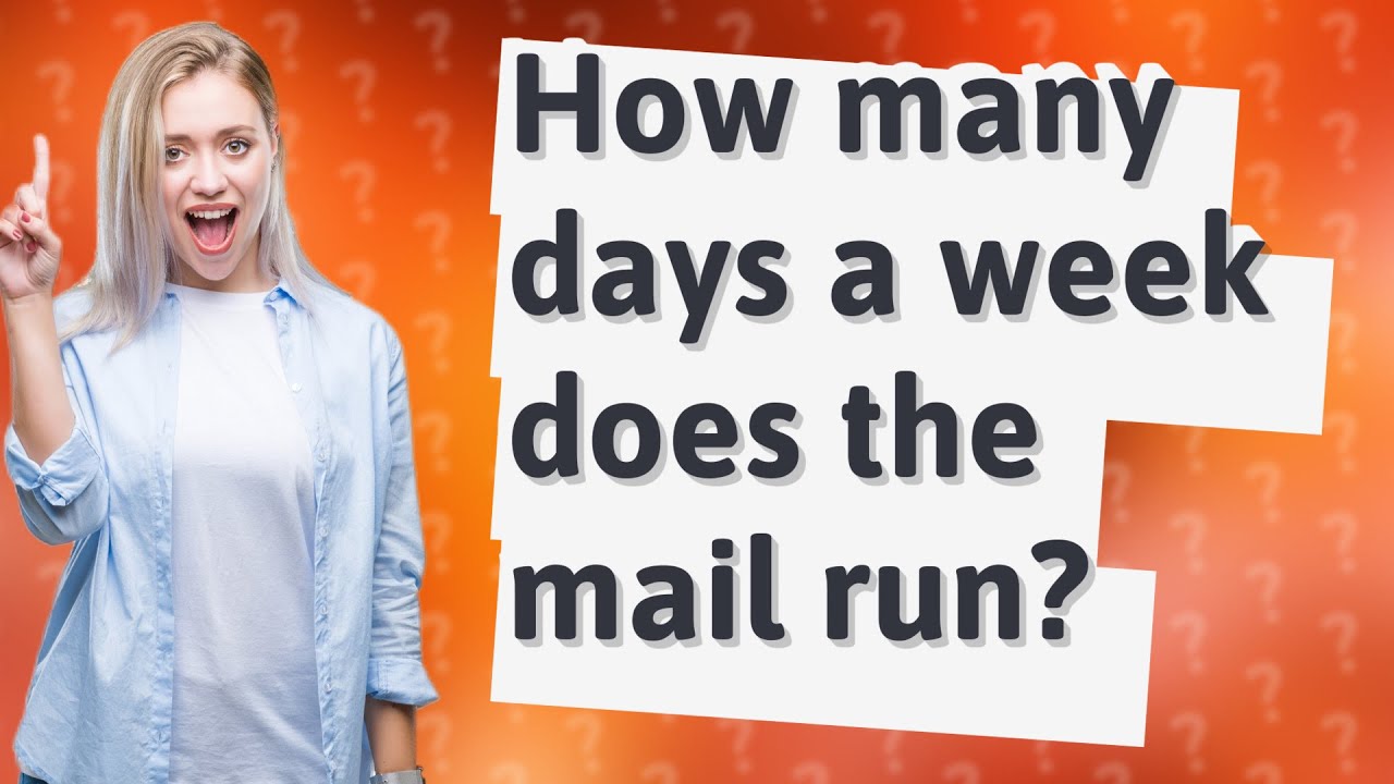 How many days a week does the mail run? YouTube
