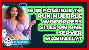 Is It Possible To Run Multiple WordPress Sites On One Server Manually? - WP Solutions Guru