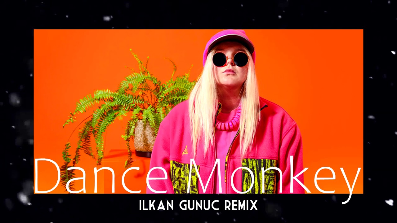 Tones And I - Dance Monkey (ilkan Gunuc Remix)