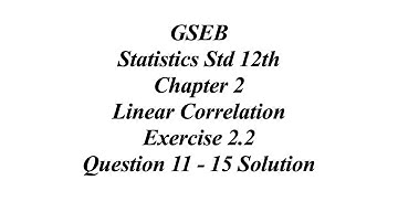 GSEB Statistics Std 12th Ch 2 Linear Correlation Exercise. 2.2 Question 11 - 15