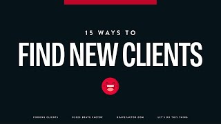 15 Ways to Find New Clients - How To Find Clients Part 2