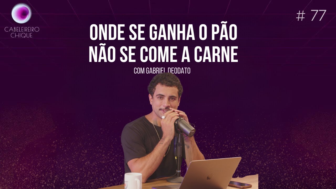 EPISÓDIO 77 ONDE SE GANHA O PÃO, NÃO SE COME A CARNE COM GABRIEL ...