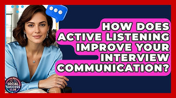 How Does Active Listening Improve Your Interview Communication? - Social Success Club