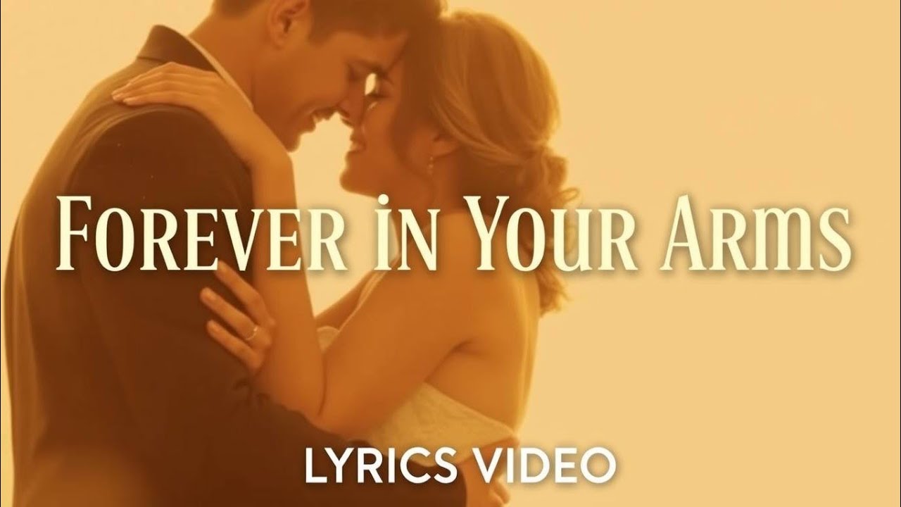 "Forever in Your Arms" - A Romantic Love Song | Lyrics Video 🎶 ️ - YouTube