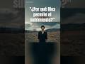 "¿Por qué Dios permite el sufrimiento?"