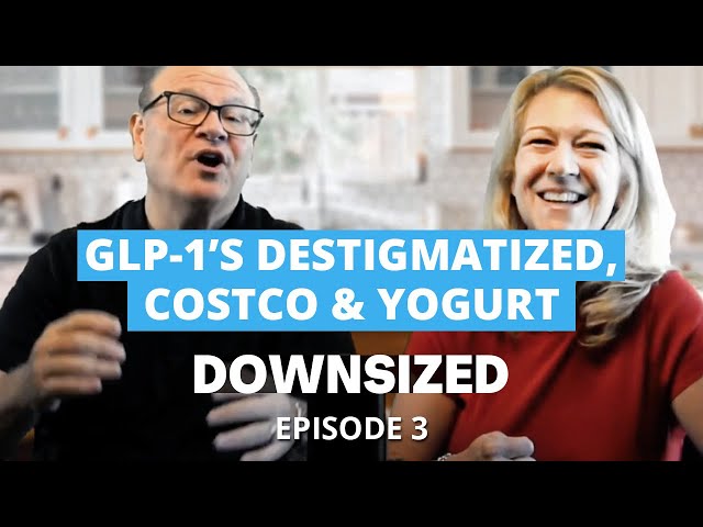GLP-1s Destigmatized, Costco & Yogurt: The Downsized - Episode 3