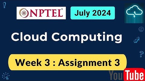 Cloud Computing NPTEL Assignment 3 week 3 answers 2024