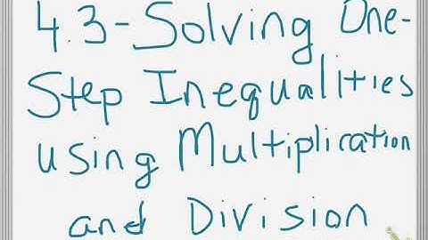 4.3 Solving One-Step Inequalities using Multiplication or Division