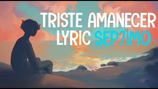 Triste Amanecer|| Lyric video SEP7IMO