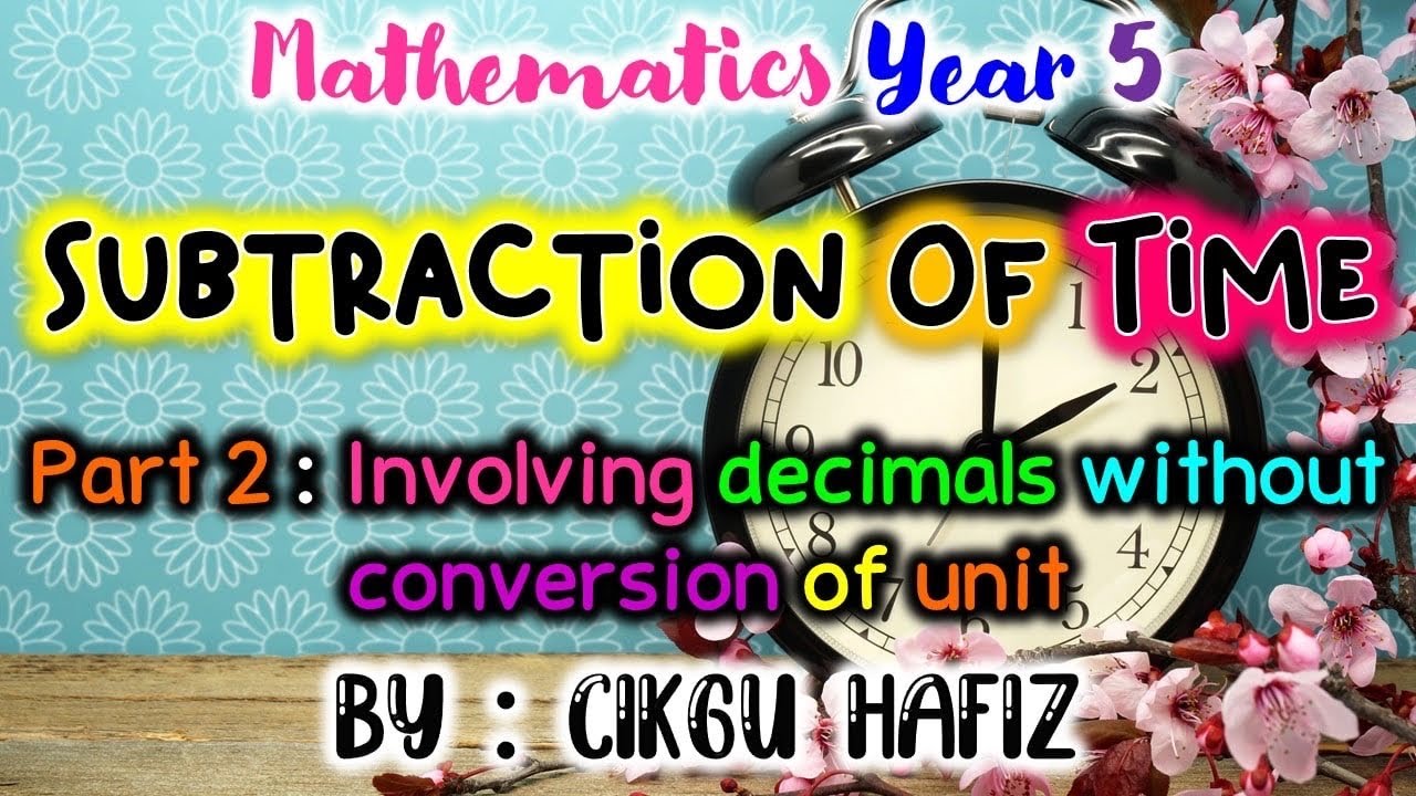 Mathematis Year 5 : Subtraction Of Time PART 2