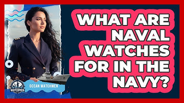 What Are Naval Watches For In The Navy?