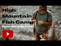 High Mountain Fish Camp: Catch, Salt, Cook and Camp