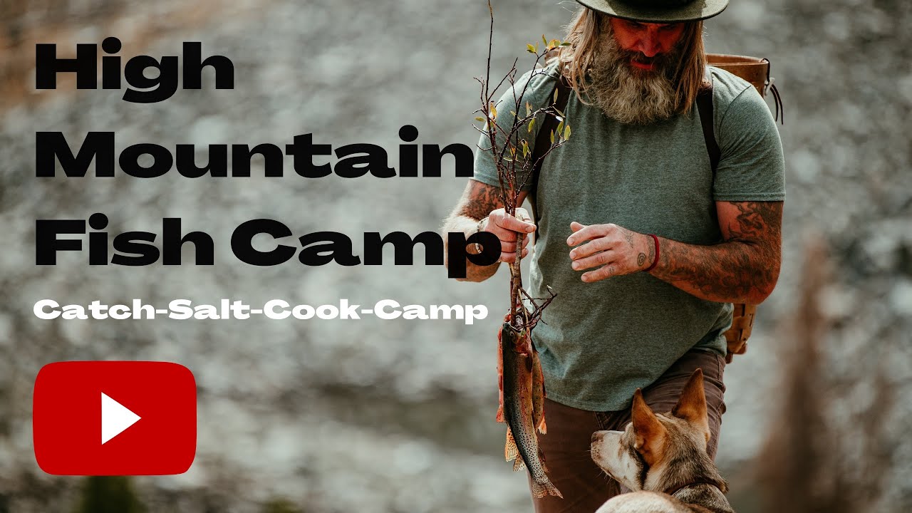 High Mountain Fish Camp: Catch, Salt, Cook and Camp