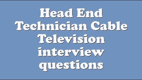 Head End Technician Cable Television interview questions