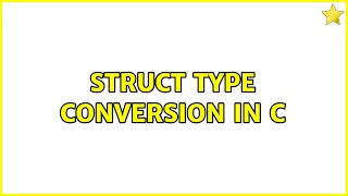 struct type conversion in C (2 Solutions!!)