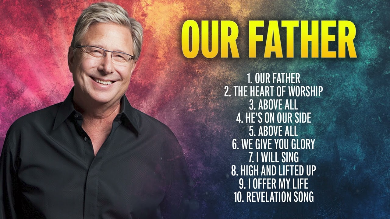 OUR FATHER | Don Moen Praise Songs & Christian Worship Music Playlist | Don Moen Gospel Songs