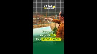 KARYAWAN KERJA DI IKN GAJI BEBAS PAJAK