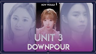 How Would Unit 3 (vocal) sing – Downpour (IOI) | QUEENDOM PANDORA BOX