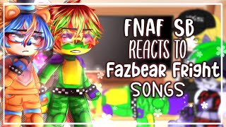 FNAF SB reacts to Fazbear Frights book songs || FNAF SECURITY BREACH || Gacha || Part 1/2 ||