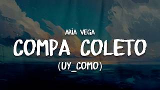 ARIA VEGA - COMPA COLETO (uy_como) | Letra / Lyrics
