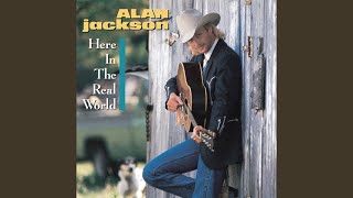 Video thumbnail of "Alan Jackson - Here In the Real World"