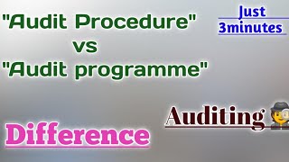 Audit Procedure vs Audit programme | Audit procedure | Audit programme
