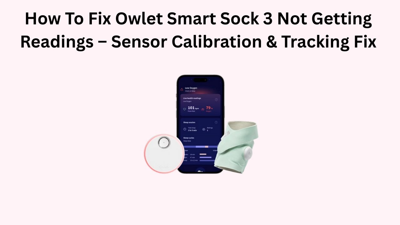 How To Fix Owlet Smart Sock 3 Not Getting Readings – Sensor Calibration & Tracking Fix