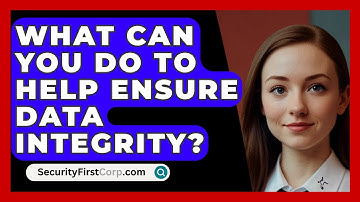 What Can You Do To Help Ensure Data Integrity? - SecurityFirstCorp.com