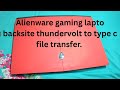 Alienware gaming lapto backsite thundervolt to type c file transfer.    ADMIRED PEACE TECH