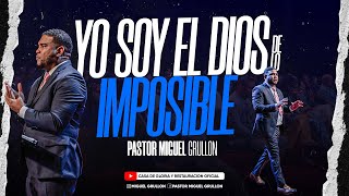 YO SOY EL DIOS DE LO IMPOSIBLE | PASTOR MIGUEL GRULLON